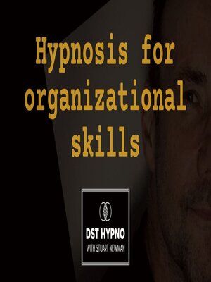 cover image of Hypnosis for organizational skills--A guided meditation--DST Hypno with Stu Newman